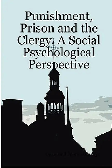 Punishment, Prison and the Clergy. A Social Psychological Perspective by Desmond Ayim-Aboagye