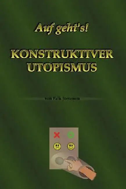 Auf geht's! Konstruktiver Utopismus by Falk Joensson