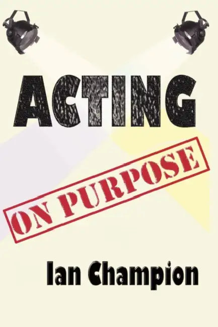 Acting on Purpose by Ian Champion