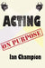 Acting on Purpose by Ian Champion