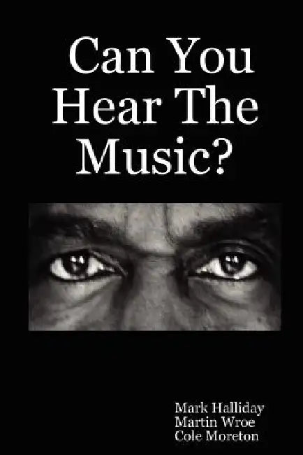 Can You Hear The Music? by Mark Halliday, Martin Wroe, Cole Moreton