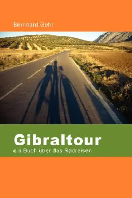 Gibraltour - Ein Buch Uber Das Radreisen by Bernhard Gehr