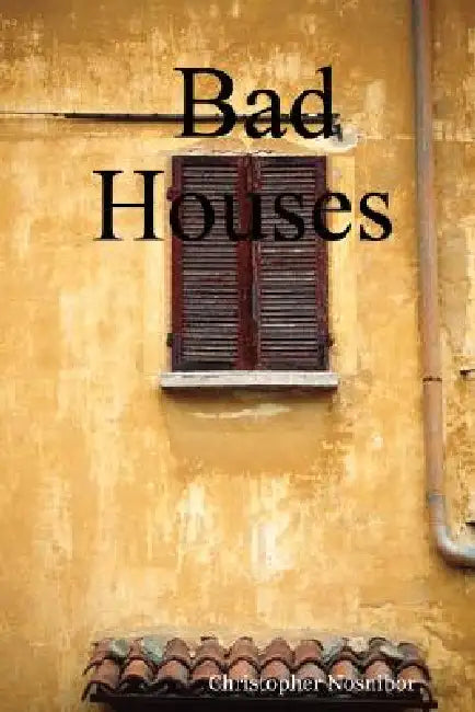 Bad Houses by Christopher Nosnibor