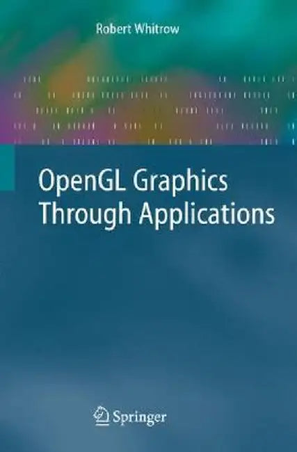 OpenGL Graphics Through Applications by Robert Whitrow