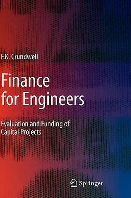 Finance for Engineers: Evaluation and Funding of Capital Projects by Frank Crundwell