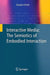 Interactive Media: The Semiotics of Embodied Interaction by Shaleph O'Neill