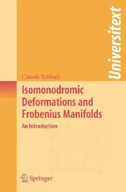 Isomonodromic Deformations and Frobenius Manifolds: An Introduction by Claude Sabbah