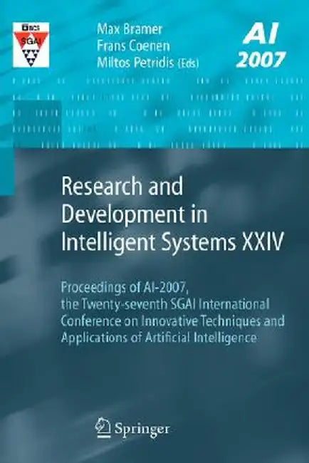 Research and Development in Intelligent Systems XXIV: Proceedings of Ai-2007, the Twenty-Seventh Sgai International Conference on Innovative Technique by Max Bramer