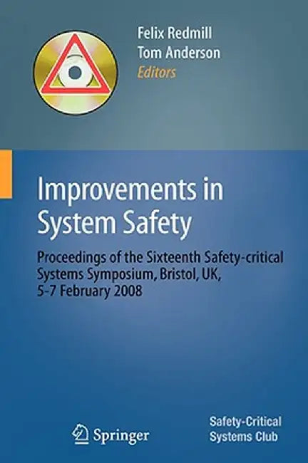 Improvements in System Safety: Proceedings of the Sixteenth Safety-Critical Systems Symposium, Bristol, Uk, 5-7 February 2008 by Felix Redmill