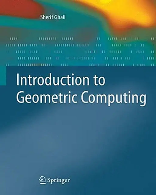 Introduction to Geometric Computing by Sherif Ghali
