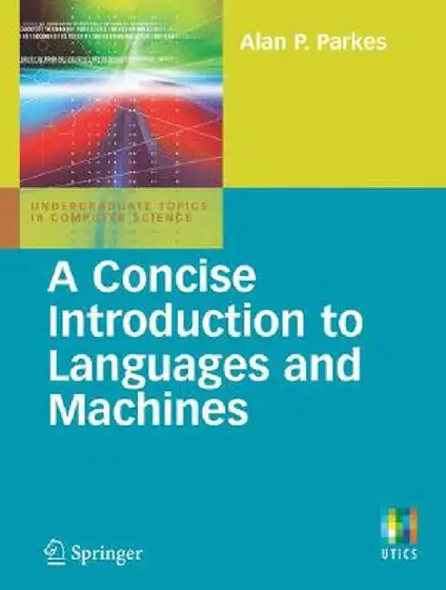 A Concise Introduction to Languages and Machines by Alan P. Parkes
