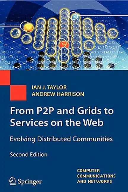 From P2P and Grids to Services on the Web: Evolving Distributed Communities by Ian J. Taylor