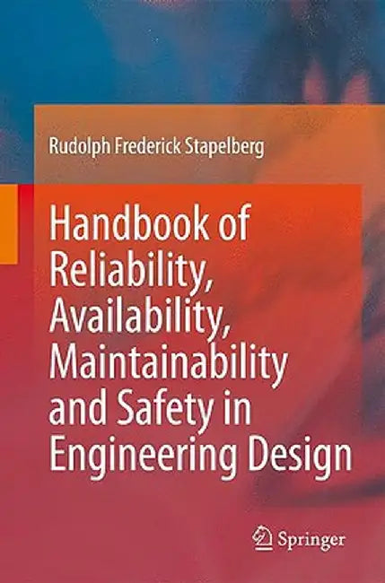 Handbook Of Reliability, Availability, Maintainability And Safety In Engineering Design by Rudolph Frederick Stapelberg
