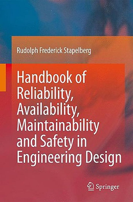 Handbook Of Reliability, Availability, Maintainability And Safety In Engineering Design by Rudolph Frederick Stapelberg