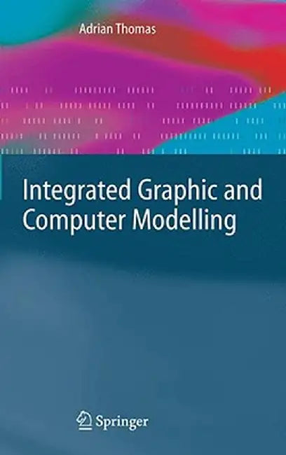 Integrated Graphic and Computer Modelling by Adrian Thomas