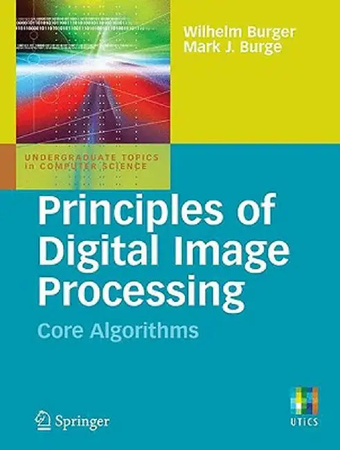 Principles of Digital Image Processing: Core Algorithms by Wilhelm Burger