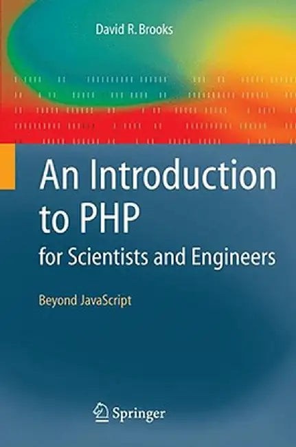 An Introduction to PHP for Scientists and Engineers: Beyond JavaScript by David R. Brooks