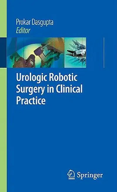 Urological Robotic In Clinical Practice by J.O. Peabody, Mani Menon, Prokar Dasgupta