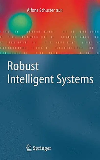 Robust Intelligent Systems by Alfons Schuster