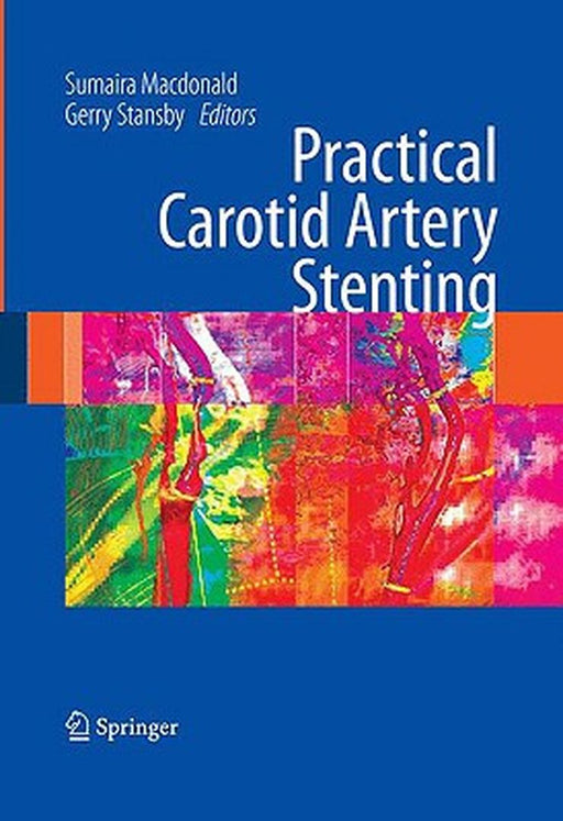 Practical Carotid Artery Stenting: A Practical Guide by Sumaira Macdonald, Gerald Stansby