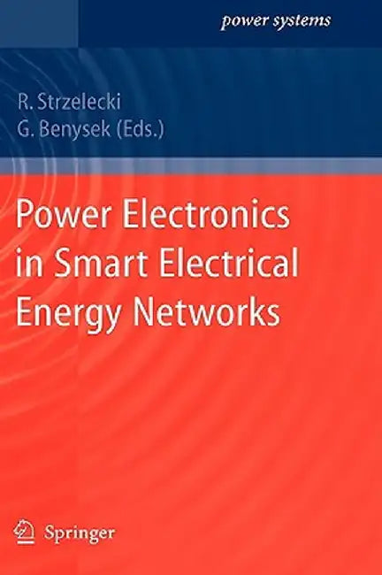 Power Electronics in Smart Electrical Energy Networks by Ryszard Michal Strzelecki