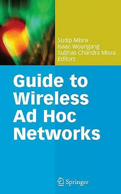 Guide to Wireless AD Hoc Networks by Sudip Misra