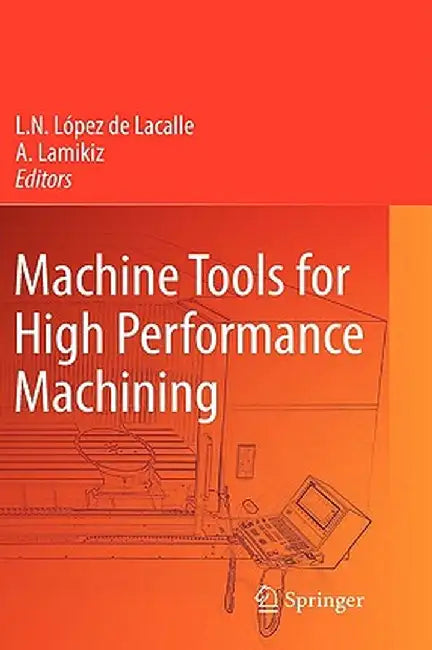Machine Tools for High Performance Machining by Norberto Lopez De Lacalle