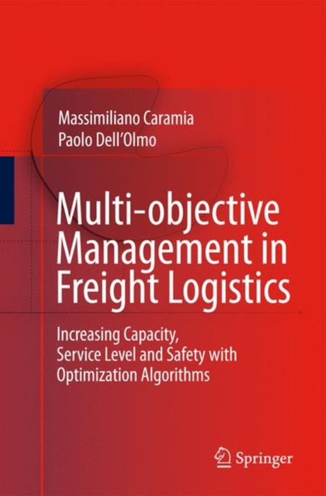 Multiobjective Management In Freight Logistics: Increasing Capacity, Service Level and Safety with Optimization Algorithms by Massimiliano Caramia, Paolo Dell'Olmo