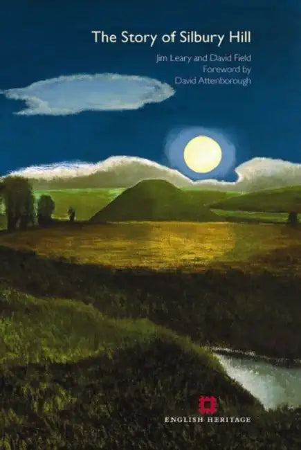 The Story of Silbury Hill by Jim Leary, David Field, David Attenborough