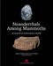 Neanderthals Among Mammoths: Excavations at Lynford Quarry, Norfolk by William A. Boismier, Clive Gamble, Fiona Coward