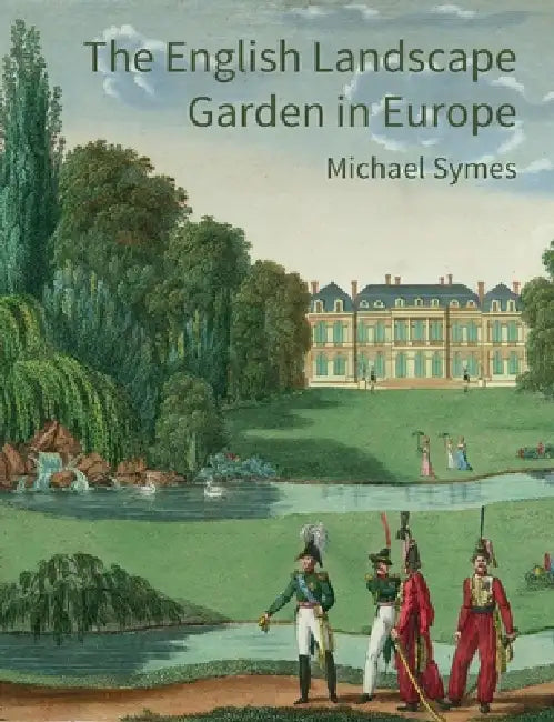 The English Landscape Garden in Europe by Michael Symes