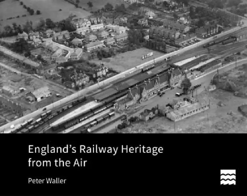 England's Railway Heritage from the Air by Peter Waller