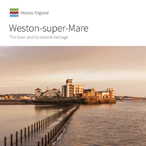 Weston-Super-Mare: The Town and Its Seaside Heritage by Allan Brodie, Johanna Roethe, Kate Hudson-McAulay