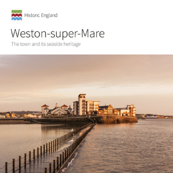 Weston-Super-Mare: The Town and Its Seaside Heritage by Allan Brodie, Johanna Roethe, Kate Hudson-McAulay