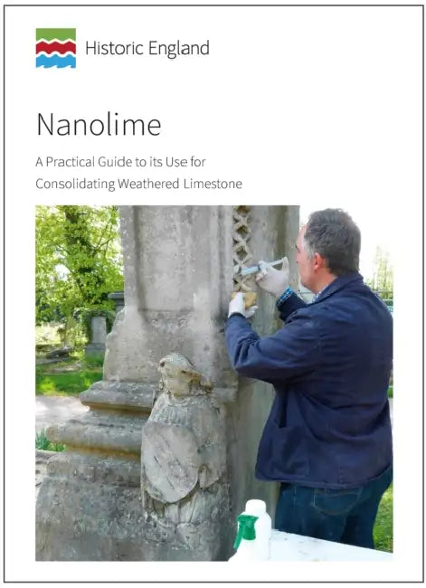 Nanolime: A Practical Guide to Its Use for Consolidating Weathered Limestone by David Odgers
