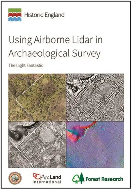Using Airborne Lidar in Archaeological Survey: The Light Fantastic by Simon Crutchley, Peter Crow