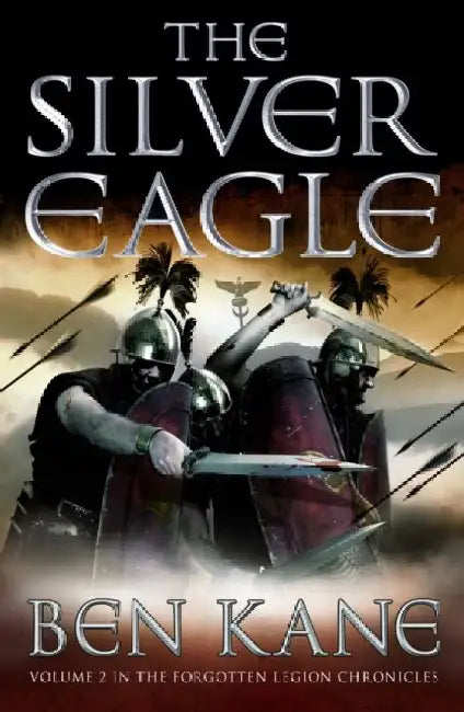 The Silver Eagle: (The Forgotten Legion Chronicles No. 2) by Ben Kane