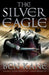 The Silver Eagle: (The Forgotten Legion Chronicles No. 2) by Ben Kane