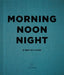 Morning, Noon, Night: A Way of Living by Soho House