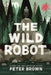 The Wild Robot: Now a major DreamWorks animation! by Peter Brown