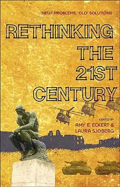 Rethinking the 21st Century: 'New' Problems, 'Old' Solutions by Amy E. Eckert