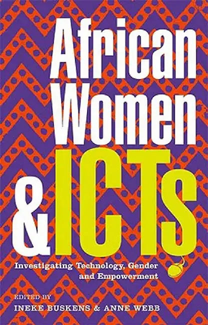 African Women and Icts: Investigating Technology, Gender and Empowerment by Ineke Buskens
