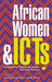 African Women and Icts: Investigating Technology, Gender and Empowerment by Ineke Buskens