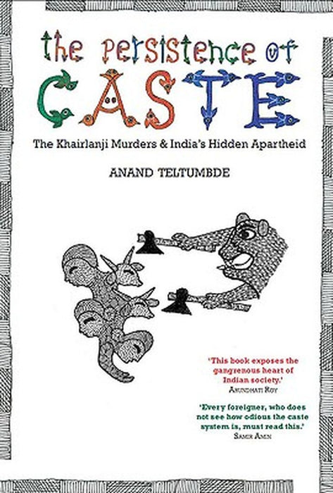 The Persistence of Caste: The Khairlanji Murders and India's Hidden Apartheid by Anand Teltumbde