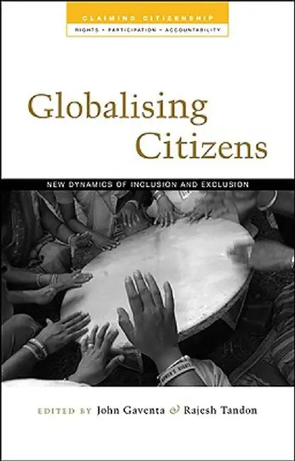 Globalizing Citizens: New Dynamics of Inclusion and Exclusion by John Gaventa