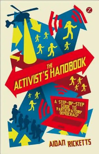 The Activists' Handbook: A Step-By-Step Guide to Participatory Democracy by Aidan Ricketts