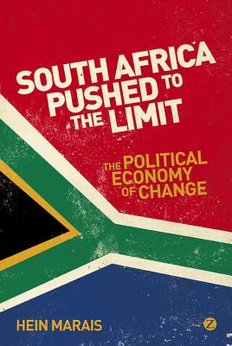 South Africa Pushed to the Limit: The Political Economy of Change by Hein Marais