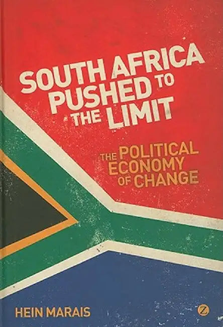 South Africa Pushed to the Limit: The Political Economy of Change by Hein Marais