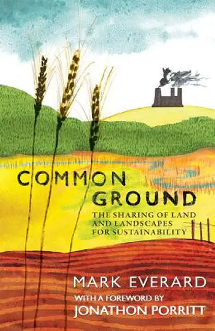 Common Ground: The Sharing of Land and Landscapes for Sustainability by Mark Everard