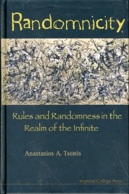 Randomnicity: Rules and Randomness in the Realm of the Infinite by Anastasios a. Tsonis